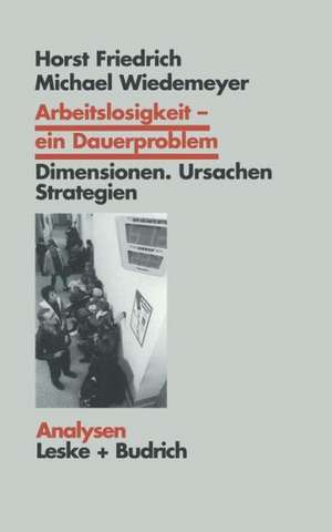 Arbeitslosigkeit — ein Dauerproblem: Dimensionen, Ursachen, Strategien. Ein Problemorientierter Lehrtext de Horst Friedrich