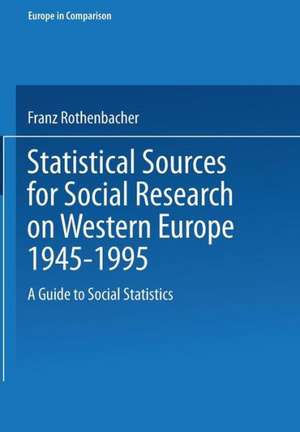 Statistical Sources for Social Research on Western Europe 1945–1995: A Guide to Social Statistics de Franz Rothenbacher