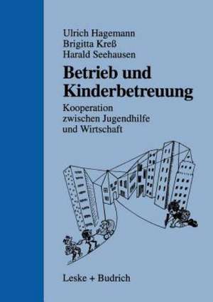 Betrieb und Kinderbetreuung: Kooperation zwischen Jugendhilfe und Wirtschaft de Ulrich Hagemann