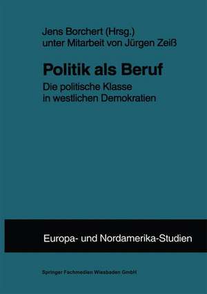 Politik als Beruf: Die politische Klasse in westlichen Demokratien de Jens Borchert