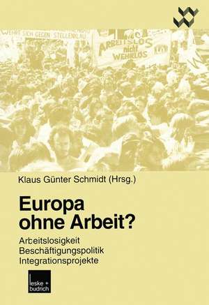 Europa ohne Arbeit?: Arbeitslosigkeit, Beschäftigungspolitik, Integrationsprojekte de Klaus Günter Schmidt