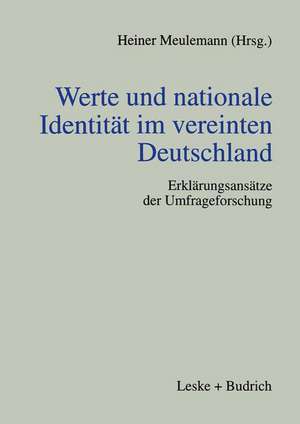 Werte und nationale Identität im vereinten Deutschland: Erklärungsansätze der Umfrageforschung de Heiner Meulemann