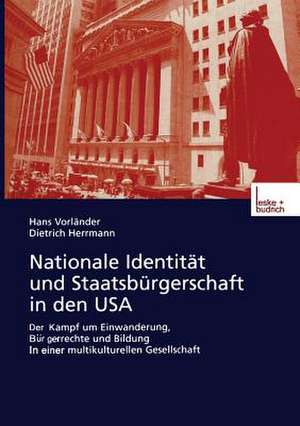 Nationale Identität und Staatsbürgerschaft in den USA: Der Kampf um Einwanderung, Bürgerrechte und Bildung in einer multikulturellen Gesellschaft de Hans Vorländer