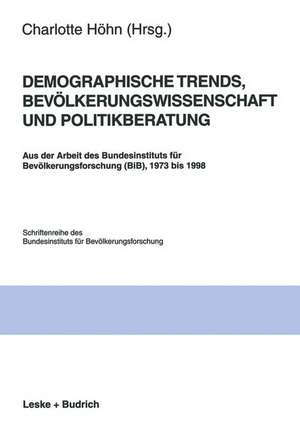 Demographische Trends, Bevölkerungswissenschaft und Politikberatung: Aus der Arbeit des Bundesinstituts für Bevölkerungsforschung (BiB), 1973 bis 1998 de Charlotte Höhn