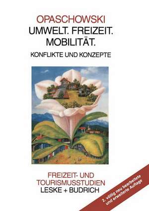 Umwelt. Freizeit. Mobilität: Konflikte und Konzepte de Horst W. Opaschowski