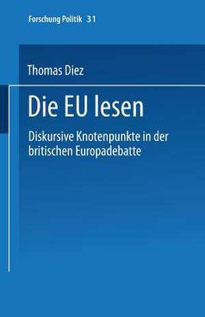 Die EU lesen: Diskursive Knotenpunkte in der britischen Europadebatte de Thomas Diez