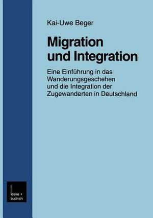 Migration und Integration: Eine Einführung in das Wanderungsgeschehen und die Integration der Zugewanderten in Deutschland de Kai-Uwe Beger