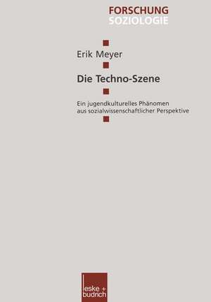 Die Techno-Szene: Ein jugendkulturelles Phänomen aus sozialwissenschaftlicher Perspektive de Erik Meyer