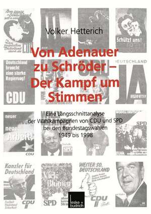 Von Adenauer zu Schröder — Der Kampf um Stimmen: Eine Längsschnittanalyse der Wahlkampagnen von CDU und SPD bei den Bundestagswahlen 1949 bis 1998 de Volker Hetterich