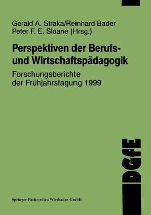 Perspektiven der Berufs- und Wirtschaftspädagogik: Forschungsberichte der Frühjahrstagung 1999 de Gerald A. Straka