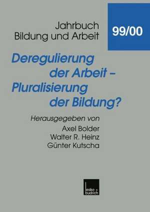 Deregulierung der Arbeit — Pluralisierung der Bildung? de Axel Bolder