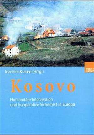 Kosovo: Humanitäre Intervention und kooperative Sicherheit in Europa de Joachim Krause