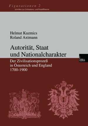 Autorität, Staat und Nationalcharakter: Der Zivilisationsprozeß in Österreich und England 1700–1900 de Helmut Kuzmics