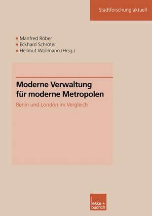 Moderne Verwaltung für moderne Metropolen: Berlin und London im Vergleich de Manfred Röber