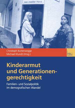 Kinderarmut und Generationengerechtigkeit: Familien- und Sozialpolitik im demografischen Wandel de Christoph Butterwegge