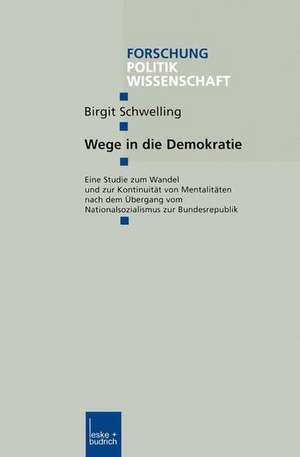 Wege in die Demokratie: Eine Studie zum Wandel und zur Kontinuität von Mentalitäten nach dem Übergang vom Nationalsozialismus zur Bundesrepublik de Birgit Schwelling