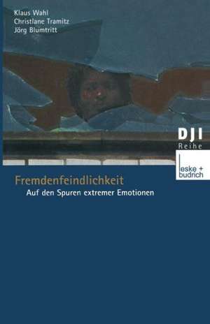 Fremdenfeindlichkeit: Auf den Spuren extremer Emotionen de Klaus Wahl