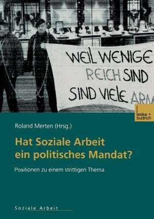 Hat Soziale Arbeit ein politisches Mandat?: Positionen zu einem strittigen Thema de Roland Merten