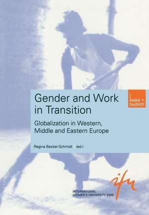 Gender and Work in Transition: Globalization in Western, Middle and Eastern Europe de Regina Becker-Schmidt