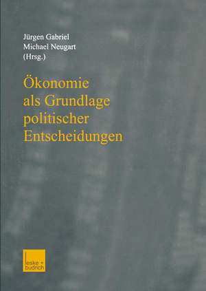 Ökonomie als Grundlage politischer Entscheidungen: Essays on Growth, Labor Markets, and European Integration in Honor of Michael Bolle de Jürgen Gabriel