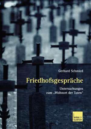 Friedhofsgespräche: Untersuchungen zum „Wohnort der Toten“ de Gerhard Schmied