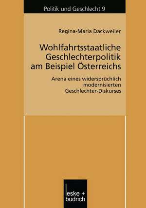 Wohlfahrtsstaatliche Geschlechterpolitik am Beispiel Österreichs: Arena eines widersprüchlich modernisierten Geschlechter-Diskurses de Regina Dackweiler