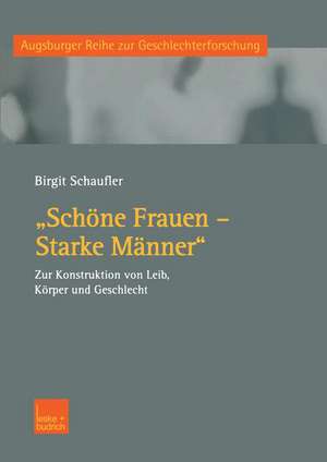 „Schöne Frauen — Starke Männer“: Zur Konstruktion von Leib, Körper und Geschlecht de Birgit Schaufler