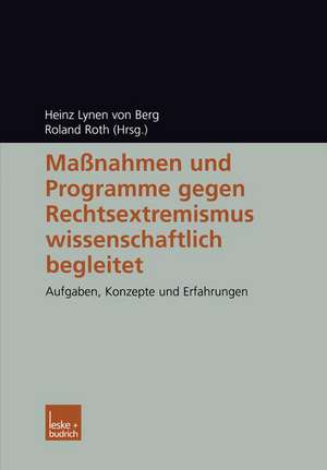 Maßnahmen und Programme gegen Rechtsextremismus wissenschaftlich begleitet: Aufgaben, Konzepte und Erfahrungen de Heinz Lynen von Berg