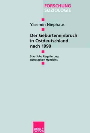 Der Geburteneinbruch in Ostdeutschland nach 1990: Staatliche Regulierung generativen Handelns de Yasemin Niephaus