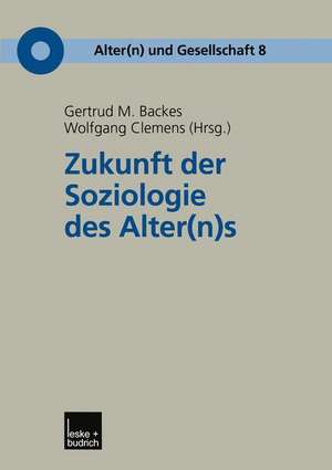 Zukunft der Soziologie des Alter(n)s de Gertrud M. Backes