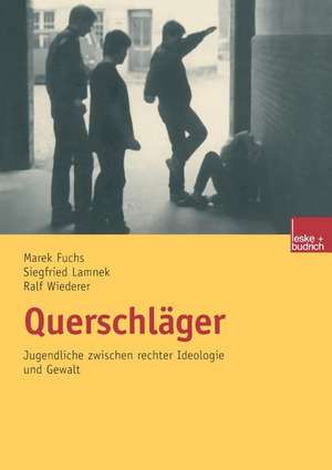 Querschläger: Jugendliche zwischen rechter Ideologie und Gewalt de Siegfried Lamnek