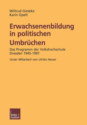 Erwachsenenbildung in politischen Umbrüchen: Programmforschung Volkshochschule Dresden 1945–1997 de Wiltrud Gieseke