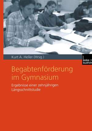 Begabtenförderung im Gymnasium: Ergebnisse einer zehnjährigen Längsschnittstudie de Kurt A. Heller