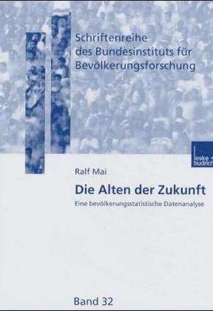 Die Alten der Zukunft: Eine bevölkerungsstatistische Analyse de Ralf Mai