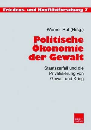 Politische Ökonomie der Gewalt: Staatszerfall und die Privatisierung von Gewalt und Krieg de Werner Ruf