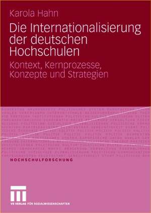 Die Internationalisierung der deutschen Hochschulen: Kontext, Kernprozesse, Konzepte und Strategien de Karola Hahn