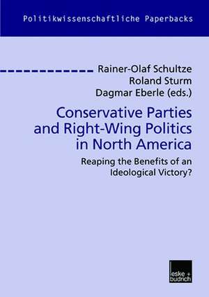 Conservative Parties and Right-Wing Politics in North America: Reaping the Benefits of an Ideological Victory? de Rainer-Olaf Schultze