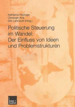 Politische Steuerung im Wandel: Der Einfluss von Ideen und Problemstrukturen de Katharina Holzinger