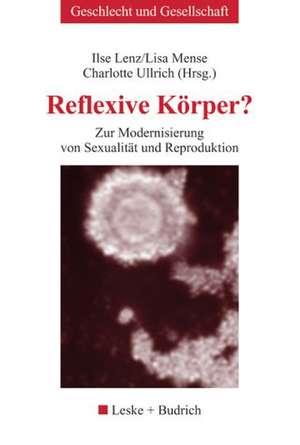 Reflexive Körper?: Zur Modernisierung von Sexualität und Reproduktion de Ilse Lenz