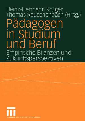 Pädagogen in Studium und Beruf: Empirische Bilanzen und Zukunftsperspektiven de Heinz-Hermann Krüger