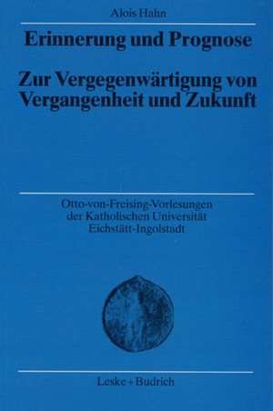 Erinnerung und Prognose: Zur Vergegenwärtigung von Vergangenheit und Zukunft de Alois Hahn