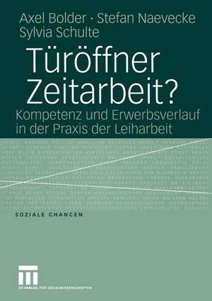 Türöffner Zeitarbeit?: Kompetenz und Erwerbsverlauf in der Praxis der Leiharbeit de Axel Bolder