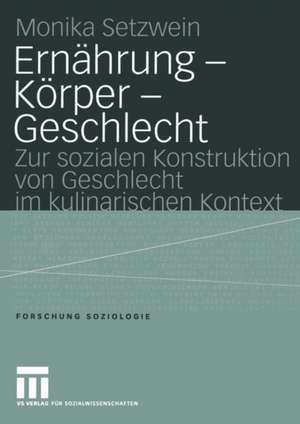 Ernährung — Körper — Geschlecht: Zur sozialen Konstruktion von Geschlecht im kulinarischen Kontext de Monika Setzwein