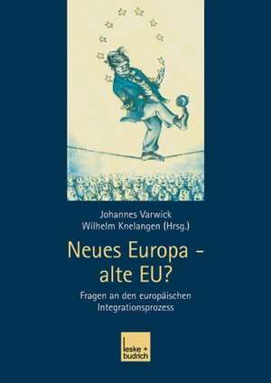 Neues Europa — alte EU?: Fragen an den europäischen Integrationsprozess de Johannes Varwick