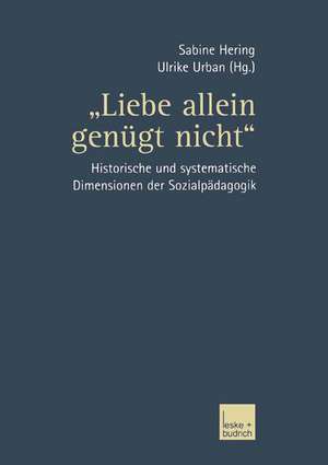 „Liebe allein genügt nicht“: Historische und systematische Dimensionen der Sozialpädagogik de Sabine Hering