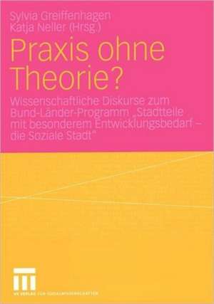 Praxis ohne Theorie?: Wissenschaftliche Diskurse zum Bund-Länder-Programm „Stadtteile mit besonderem Entwicklungsbedarf — die Soziale Stadt“ de Sylvia Greiffenhagen