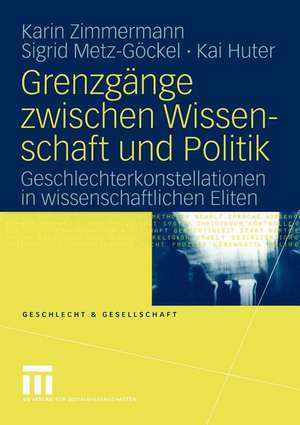 Grenzgänge zwischen Wissenschaft und Politik: Geschlechterkonstellationen in wissenschaftlichen Eliten de Karin Zimmermann