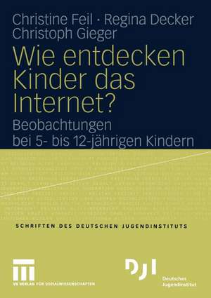 Wie entdecken Kinder das Internet?: Beobachtungen bei 5- bis 12-jährigen Kindern de Christine Feil