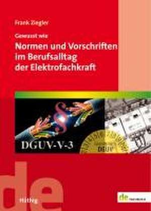 Gewusst wie: Normen und Vorschriften im Berufsalltag de Frank Ziegler