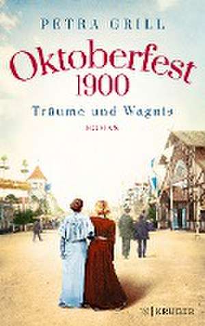 Oktoberfest 1900 - Träume und Wagnis de Petra Grill